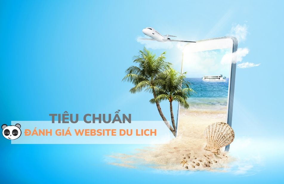 Tiêu chuẩn đánh giá website du lịch chuyên nghiệp