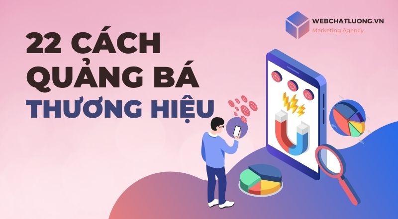 22 Cách Quảng Bá Thương Hiệu Tốt Nhất và Hiệu Quả Nhất Cho Năm 2024