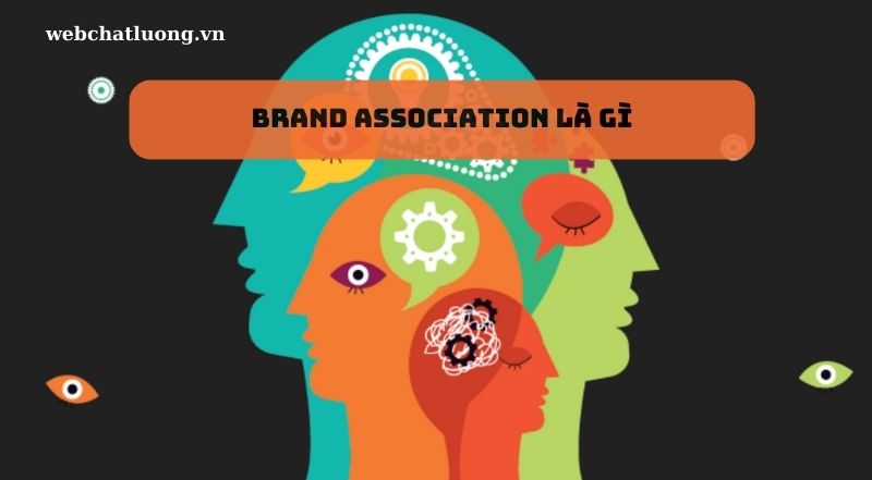 Brand Association là gì? Vai trò và cách xây dựng Brand Association hiệu quả