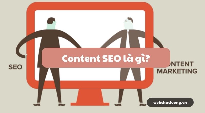 Content SEO là gì? Hướng dẫn xây dựng và triển khai kế hoạch Content SEO hiệu quả