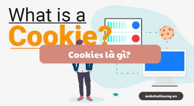 Cookies là gì? Hướng dẫn xóa, quản lý và thiết lập quyền sử dụng