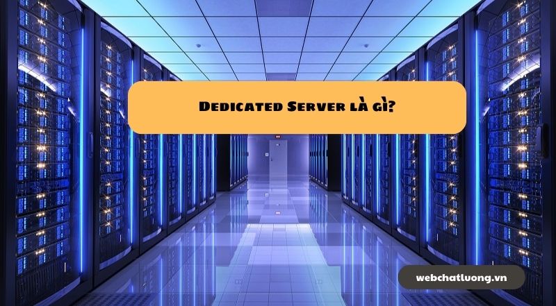 Dedicated Server là gì? Hướng Dẫn Chi Tiết từ A đến Z