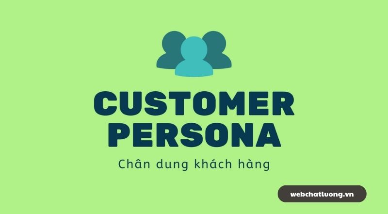 Định Nghĩa Customer Persona và Hướng Dẫn Tạo Chân Dung Hiệu Quả