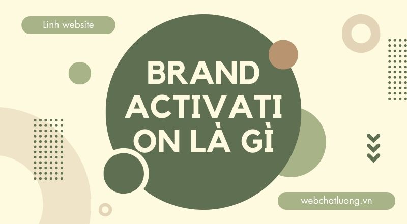 Hiểu về Brand Activation: Quy trình để triển khai hiệu quả