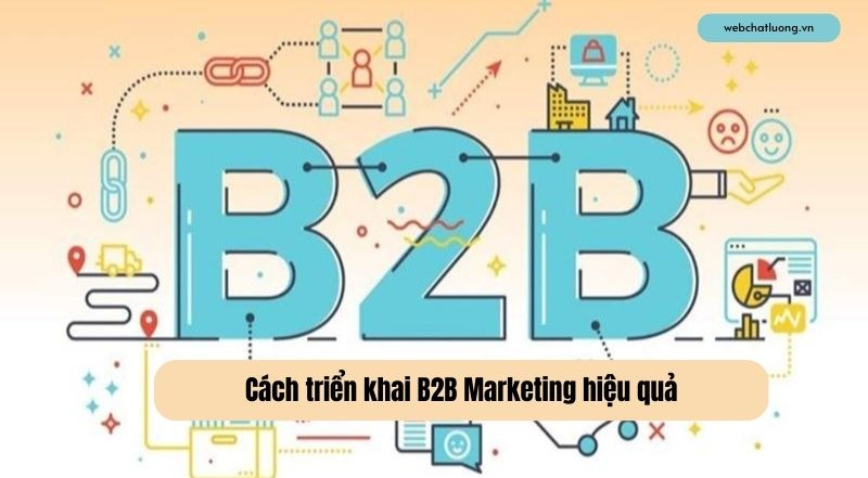 Marketing B2B Là Gì? Cách triển khai B2B Marketing hiệu quả