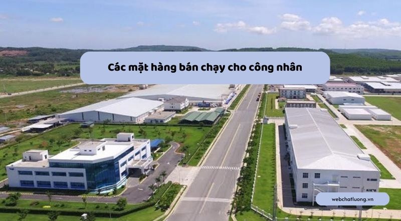 Các mặt hàng bán chạy cho công nhân