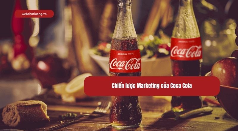 Chiến lược Marketing của Coca Cola – Bí quyết thành công toàn cầu