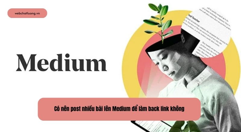 Có nên post nhiều bài lên Medium để làm back link không