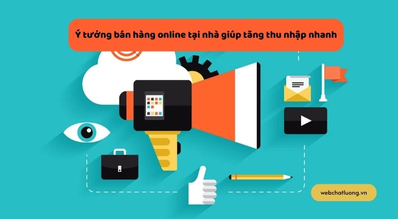 Ý tưởng bán hàng online tại nhà giúp tăng thu nhập nhanh