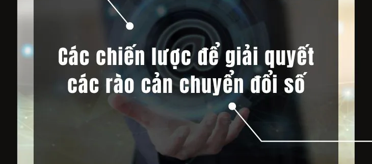 Các chiến lược để giải quyết các rào cản chuyển đổi số