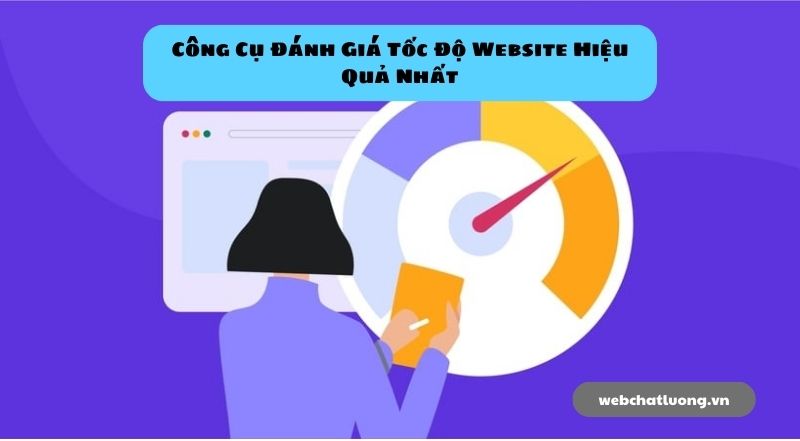 Top 20 Công Cụ Đánh Giá Tốc Độ Website Hiệu Quả Nhất