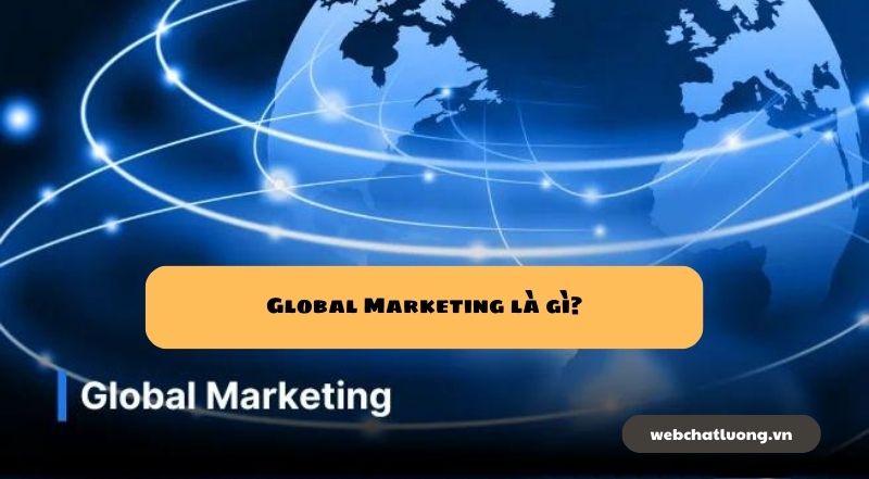 Global Marketing là gì?