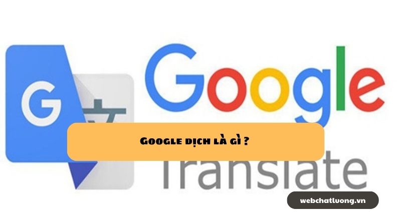 Google dịch là gì ? Các tính năng của Google Translate