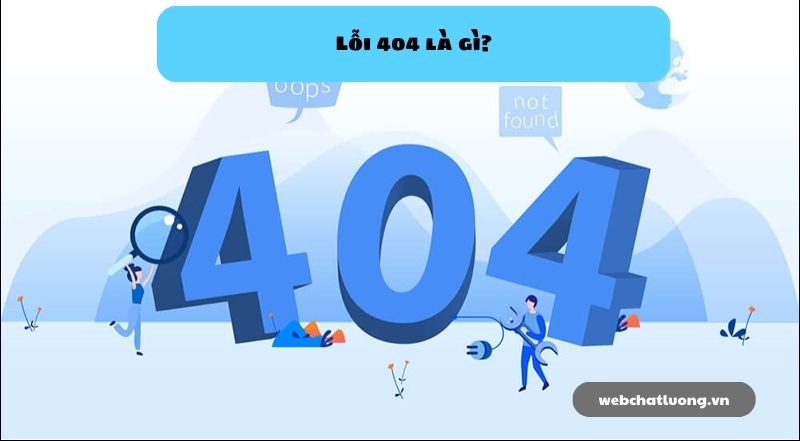 Lỗi 404 - trường hợp gián đoạn thường gặp khi truy cập các website