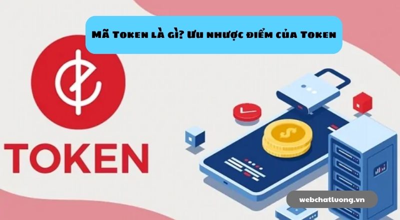 Mã Token là gì? Ưu nhược điểm của Token