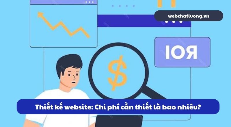 Thiết kế website: Chi phí cần thiết là bao nhiêu?