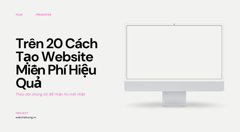 Trên 20 Cách Tạo Website Miễn Phí Hiệu Quả